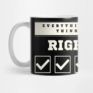 Everything You Think is Right Mug